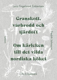 Granskott, v�rbrodd och tj�rdoft : om k�rleken till det vilda nordiska k�ket