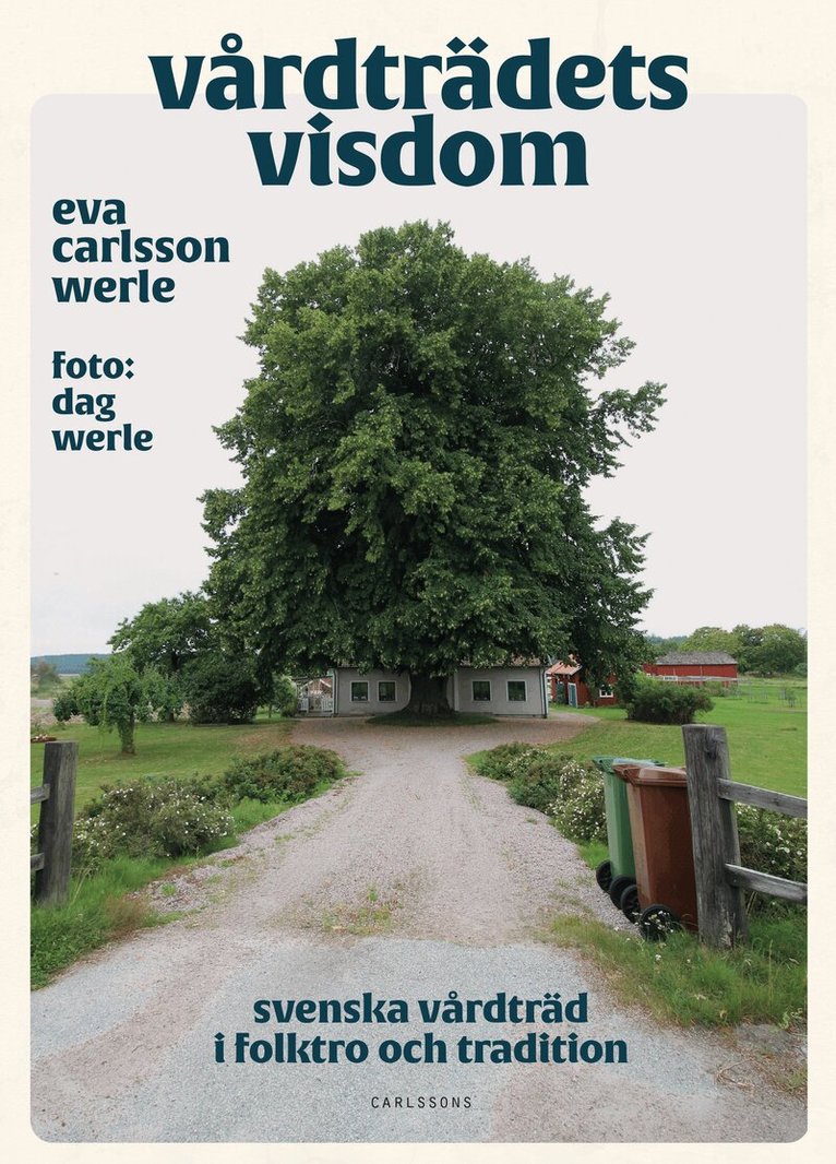 Eva Carlsson Werle - Vårdträdets visdom : svenska vårdträd i folktro och tradition, Inbunden