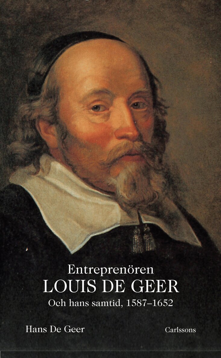 Hans De Geer - Entreprenören Louis De Geer och hans samtid, 1587-1652, Inbunden