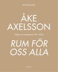 Åke Axelsson - Rum för oss alla. Miljöer och mötesplatser 1957-2023