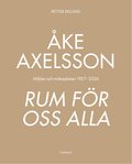 ke Axelsson : rum fr oss alla. Miljer och mtesplatser 1957-2023