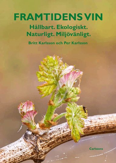 Britt Karlsson, Per Karlsson - Framtidens vin : hållbart, ekologiskt, naturligt, miljövänligt, Inbunden