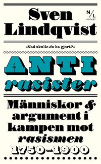 Antirasister : mnniskor & argument i kampen mot rasismen 1750-1900