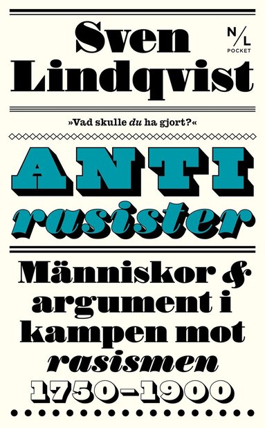 Sven Lindqvist - Antirasister : människor & argument i kampen mot rasismen 1750-1900, Pocket