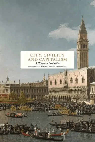 Yolande Barnes, Erica Benner, Anne Fairfax, Antony Molho, Kjell A. Nordström, Juliet Samuel, John Simpson, Nicholas Boys Smith, Maurizio Viroli, Kurt Almqvist, Mattias Hessérus - City, Civility and Capitalism : A Historical Perspective, Inbunden