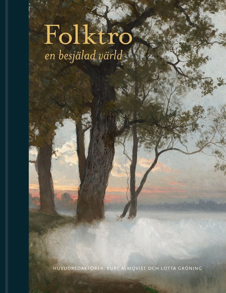 Camilla Asplund Ingemark, Gabriella Beer, Karin Blomqvist, Jerker Blomqvist, Kristina Ekero Eriksson, Joel Halldorf, Tommy Kuusela, Lena Kättström Höök, Lars Lönnroth, Per-Johan Norelius, Britt-Mari Näsström, David Thurfjell, Tora Wall, Andreas Winkler - Folktro : en besjälad värld, Inbunden