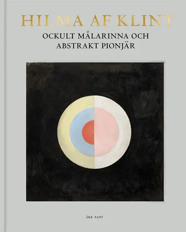 Åke Fant - Hilma af Klint : ockult målarinna och abstrakt pionjär, Inbunden