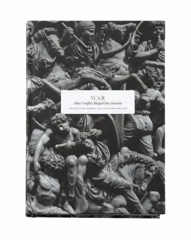 Alexey Arbatov, Philip Bobbitt, Christopher Coker, Rolf Ekéus, Kurt Almqvist, Alexander Linklater - War : how conflict shaped our societies, Inbunden