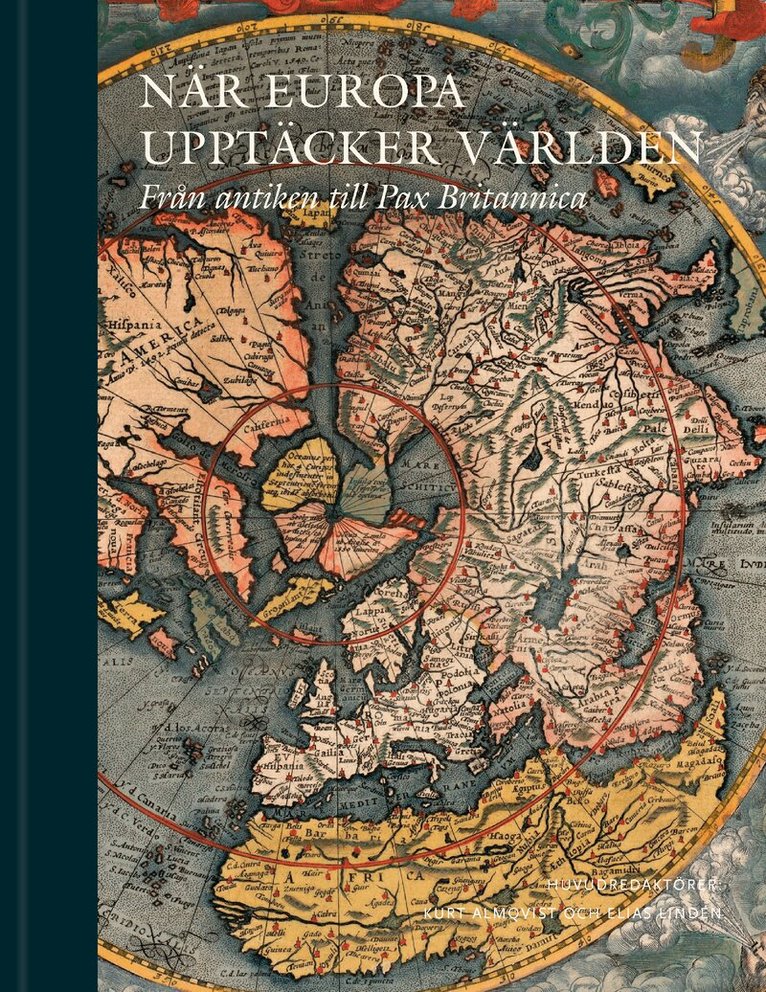 Stefan Eklöf Amirel, Thomas Reinertsen Berg, Bo G. Erikson, Johan Hakelius, Daniel Hermansson, Hanna Hodacs, Henrik Höjer, Thomas Kaiserfeld, Allan Klynne, Henrik Nilsson, Svante Nordin, Kenneth Nyberg, Bengt Pettersson, Nils Johan Tjärnlund, Nils Uddenberg, Lars Eriksson Volke, Dick Harrison - När Europa upptäcker världen : från antiken till Pax Britannica, Inbunden