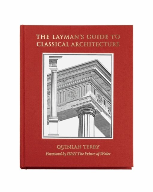 Quinlan Terry - The Layman's guide to classical architecture, Inbunden