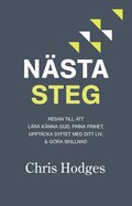 Nsta steg : resan till att lra knna Gud, finna frihet, upptcka syftet med ditt liv & gra skillnad