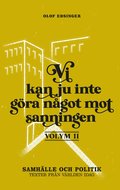 Vi kan ju inte gra ngot mot sanningen. Volym 2, Samhlle och politik : texter frn vrlden idag