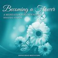 Becoming a Flower. A Meditation for Grounding. Binaural Version