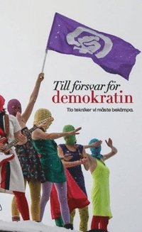 Till f�rsvar f�r demokratin : tio tekniker vi m�ste bek�mpa
