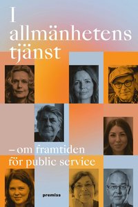 I allm�nhetens tj�nst : framtiden f�r public service