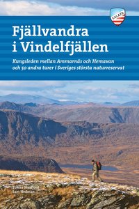 Fjllvandra i Vindelfjllen : Kungsleden mellan Ammarns och Hemavan och 50 andra turer i Sveriges strsta naturreservat