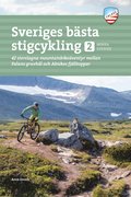 Sveriges bästa stigcykling : 42 storslagna mountainbikeäventyr mellan Faluns gruvhål och Abiskos fjälltoppar