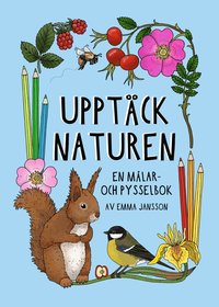 Upptck naturen : en mlar- och pysselbok