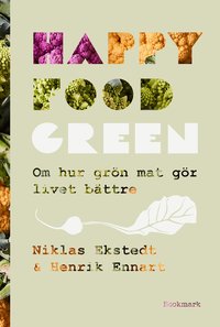 Happy Food Green : om hur gr�n mat g�r livet b�ttre