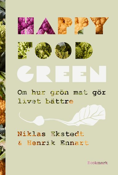 Niklas Ekstedt, Henrik Ennart - Happy Food Green : om hur grön mat gör livet bättre, Inbunden
