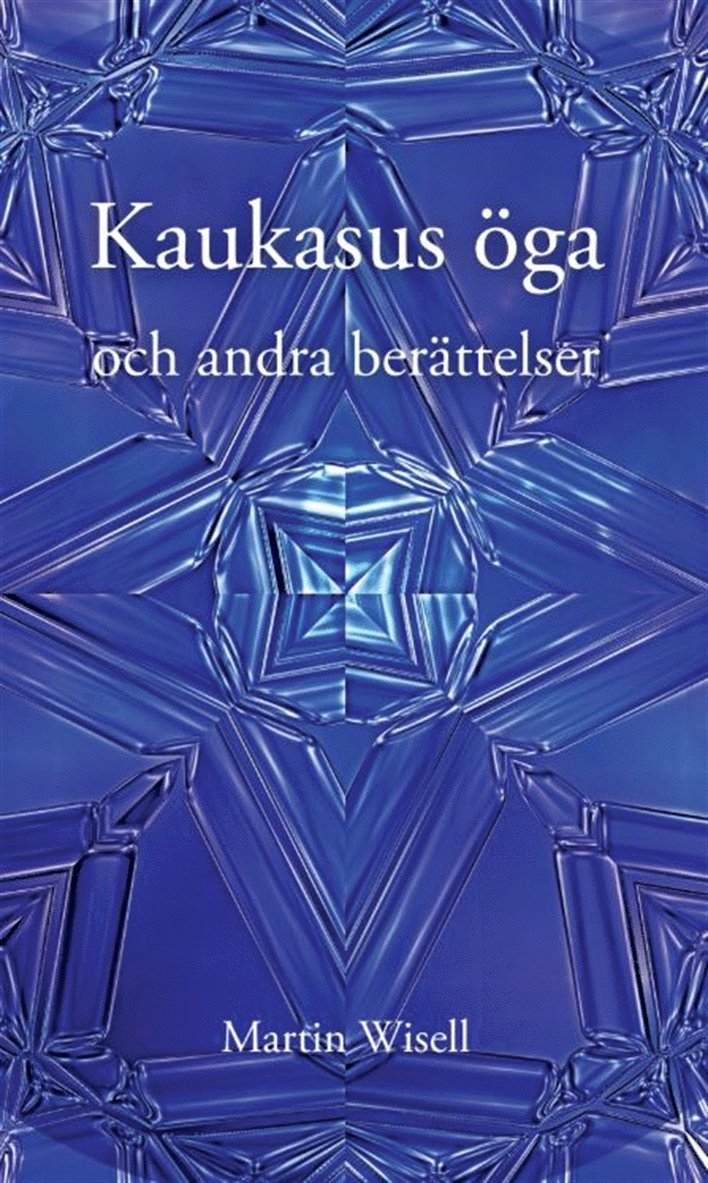 Martin Wisell - Kaukasus öga och andra berättelser, E-bok