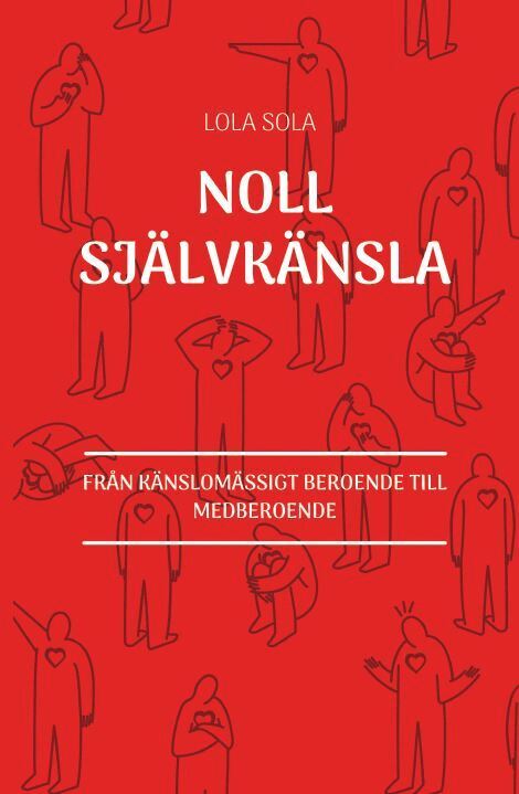 Lola Sola - Noll självkänsla : från känslomässigt beroende till medberoende, Häftad