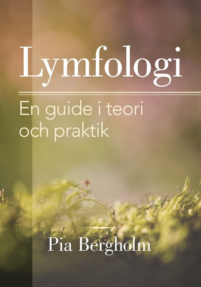 Pia Bergholm - Lymfologi : en guide i teori och praktik, Häftad