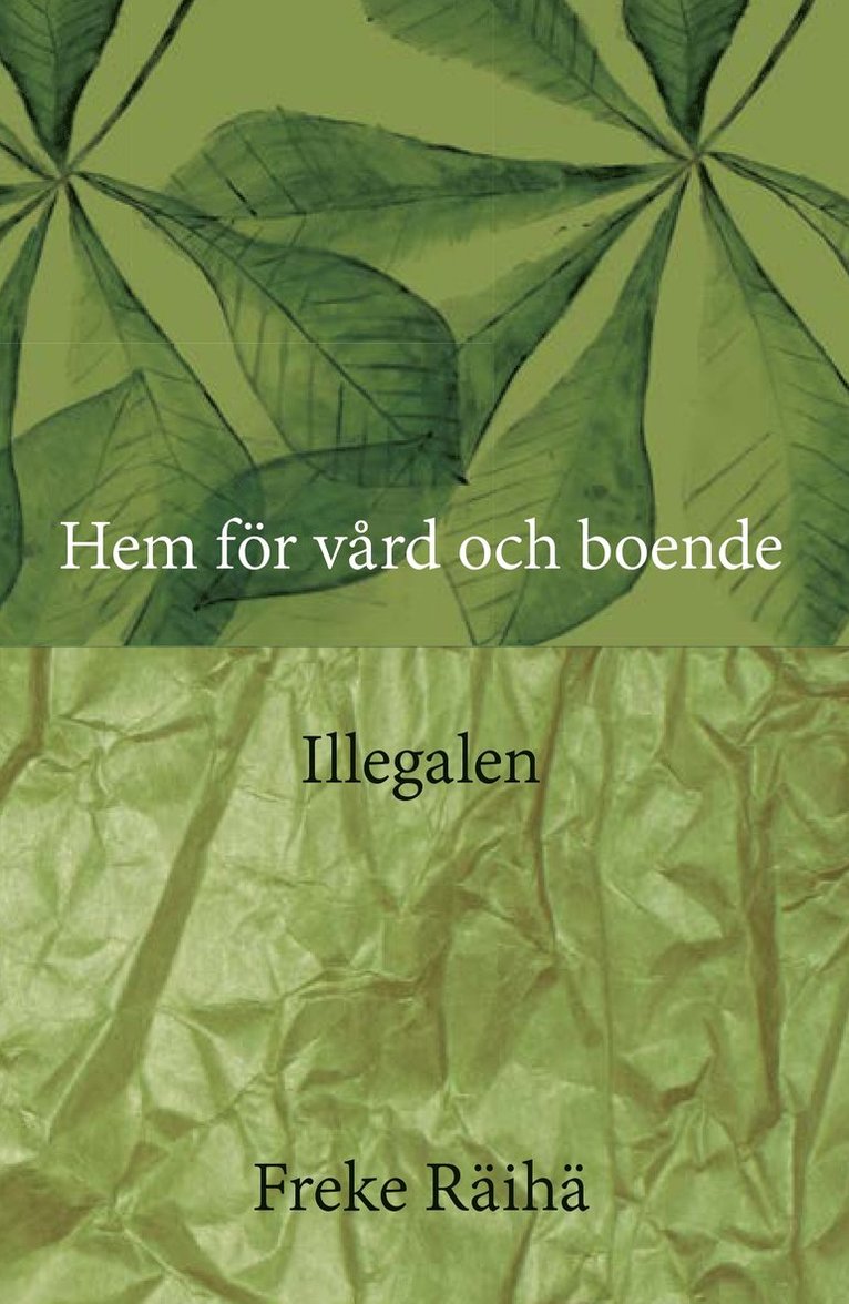 Freke Räihä - Hem för vård och boende / Illegalen, E-bok