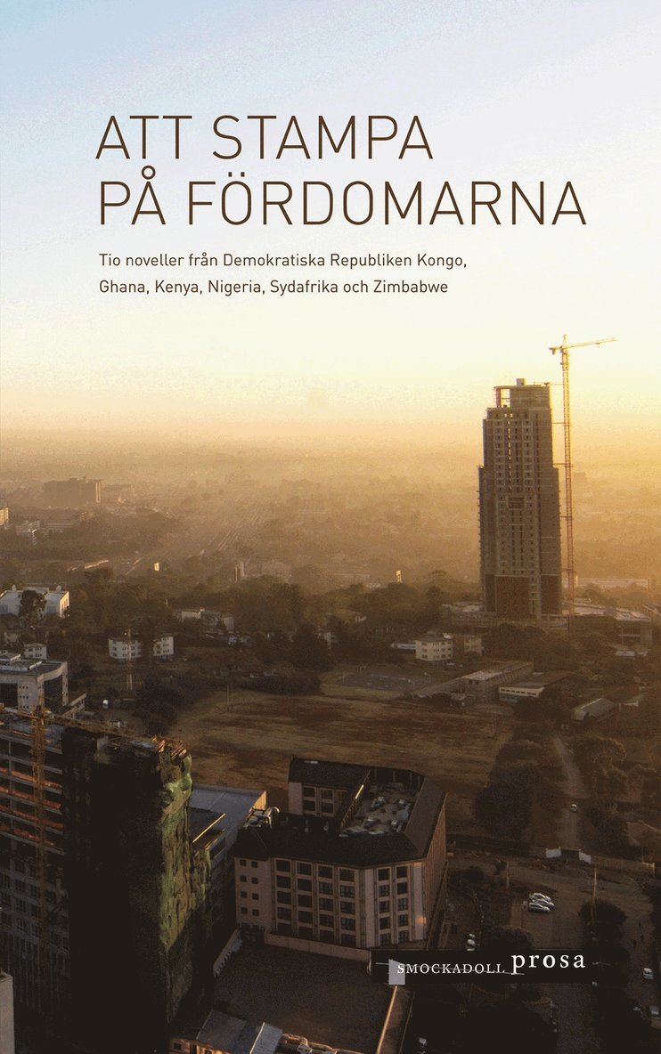 Richard Ali, Carey Baraka, A. Igoni Barrett, Yolande Elebe Ma Ndembo, Lutivini Majanja, Tshifhiwa Given Mukwevho, Blaise Ndala, Philani A. Nyoni, Audrey Obuobisa-Darko, Alison Ojany - Att stampa på fördomarna – tio noveller från Demokratiska Republiken Kongo, Ghana, Kenya, Nigeria, Sydafrika och Zimbabwe, E-bok