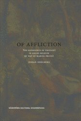 Of Affliction : The Experience of Thought in Gilles Deleuze by way of Marcel Proust av Johan Sehlberg