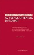 Regeringsstyrning av svensk offentlig diplomati : Om Svenska institutets myndighetsinstruktioner och regleringsbrev 1998-2018