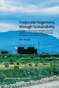 Corporate Hegemony through Sustainability : A Study of Sustainability Standards and CSR Practices as Tools to Demobilise Community Resistance in the Albanian Oil Industry