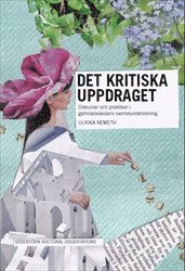 Ulrika Nemeth - Det kritiska uppdraget : Diskurser och praktiker i gymnasieskolans svenskundervisning, Häftad. Tillgänglighet: Lägg i varukorg