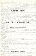 Att vi lever i en ond vrld : prosa, dialoger, dikter