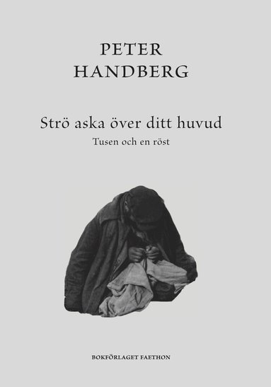 Peter Handberg - Strö aska över ditt huvud : tusen och en röst, Inbunden