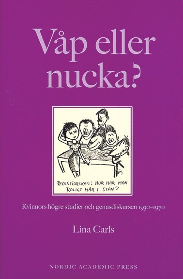 Lina Carls - Våp eller nucka? : kvinnors högre studier och genusdiskursen 1930-1970, Inbunden