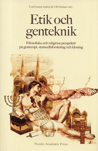 Carl-Gustaf Andrén, Ulf Görman, Axel Carlberg, Birgitta Forsman, Jonas Svensson, Karin Hedner Zetterholm - Etik och genteknik : filosofiska och religiösa perspektiv på genterapi, stamcellsforskning och kloning, Inbunden