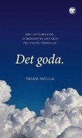 Det goda : om livets mening, demokratins kris och politikens f�rnyelse