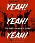 Yeah! Yeah! Yeah! The Beatles Erövrar Sverige : Med Illustrerad Diskografi & CD
