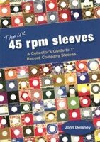 John Delaney - The UK 45 rpm sleeves :a collector's guide to 7 inch record company sleeves, Häftad
