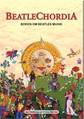 Beatlechordia : boken om Beatles musik : 300 Beatlesinspelningar : historik, analys och gitarrinstruktioner