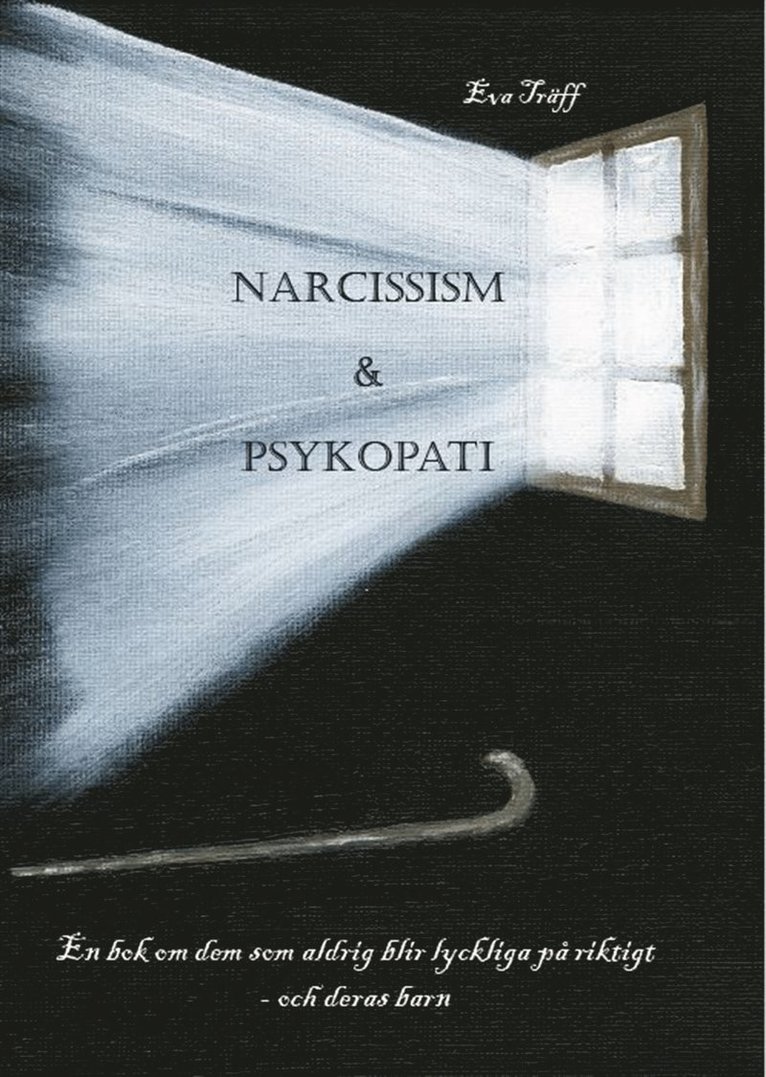 Eva Träff - Narcissism och Psykopati En bok om dem som aldrig blir lyckliga på riktigt - och deras barn, E-bok