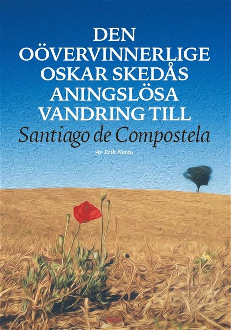 Erik Norén - Den oövervinnerlige Oskar Skedås aningslösa vandring till Santiago de Compostela, E-bok