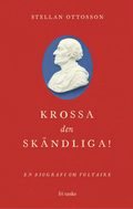 Krossa den skndliga! : en biografi om Voltaire