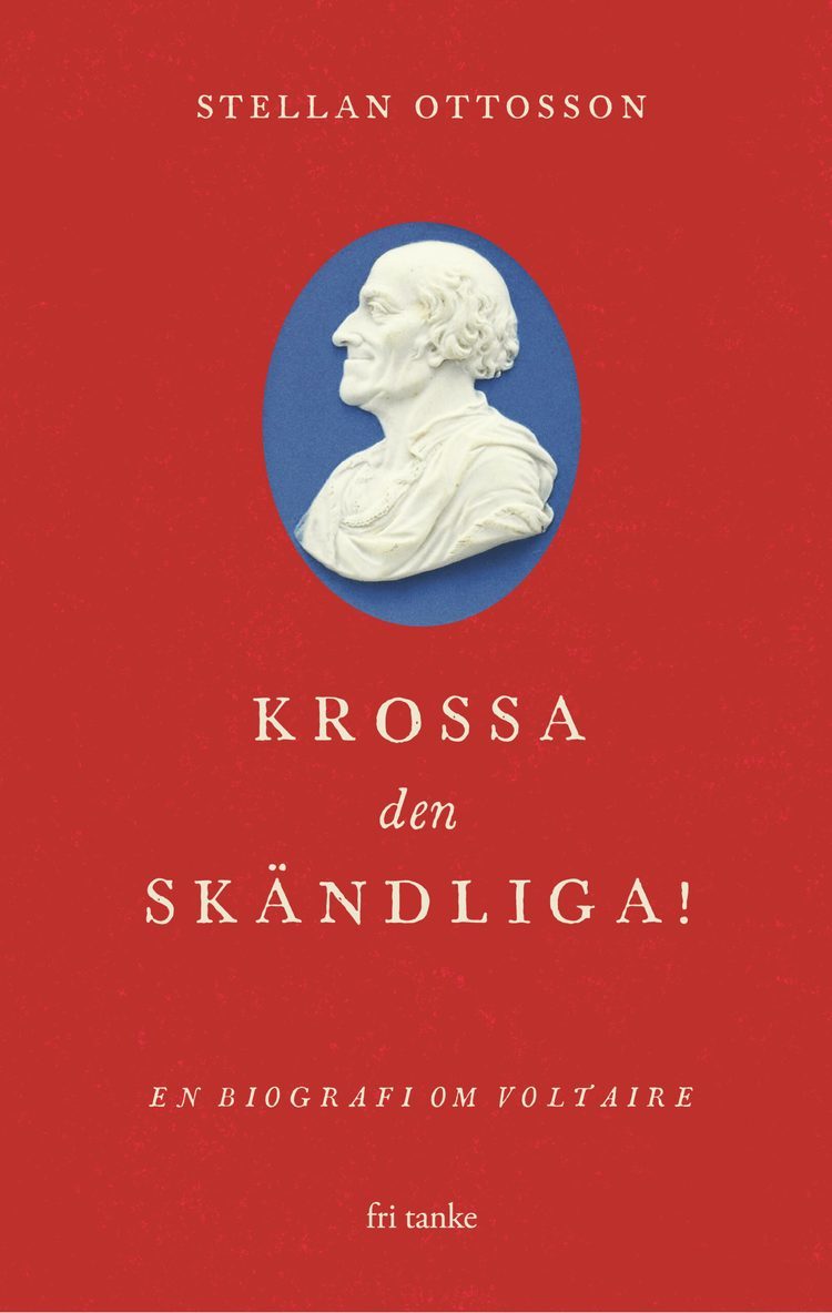 Stellan Ottosson - Krossa den skändliga! : en biografi om Voltaire, E-bok