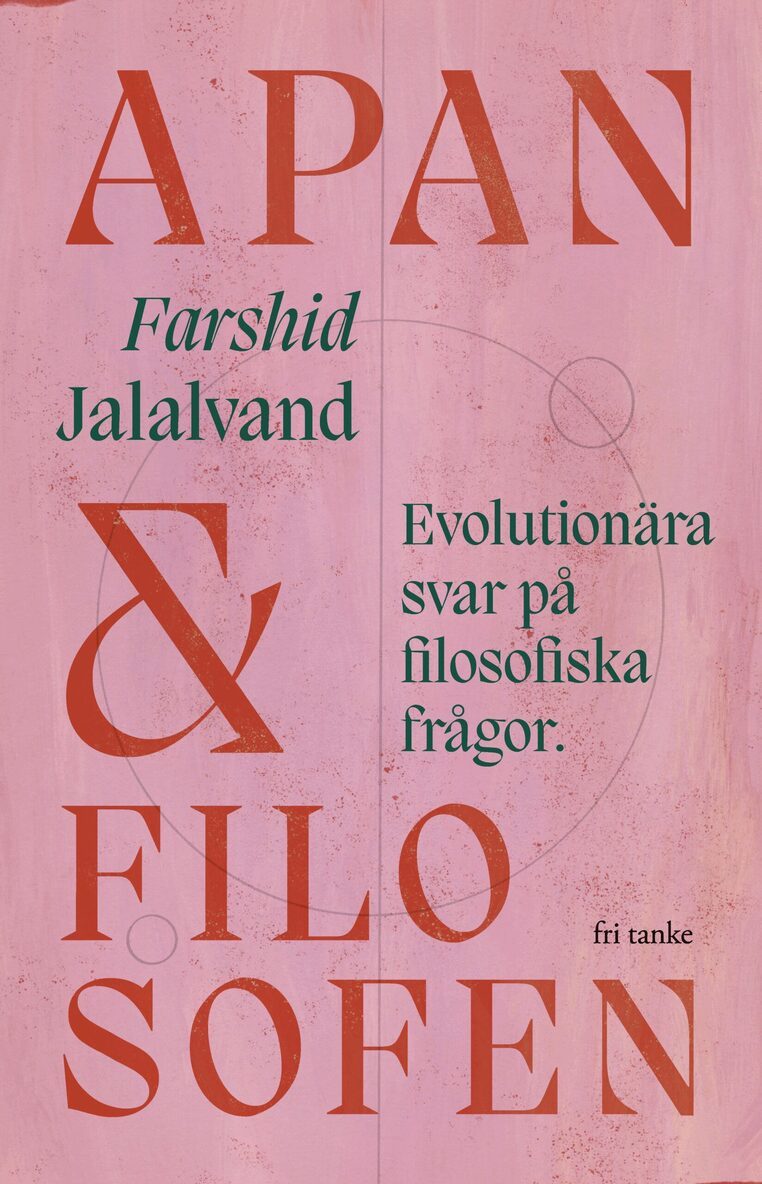 Farshid Jalalvand - Apan & filosofen : evolutionära svar på filosofiska frågor, Inbunden