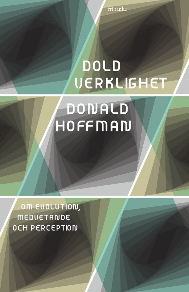 Donald Hoffman - Dold verklighet : om evolution, medvetande och perception, Inbunden