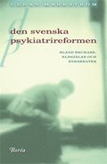 Den svenska psykiatrireformen : bland brukare, eldsjlar och byrkrater