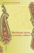 Muslimsk skola, svenska villkor : konflikt, identitet och förhandling