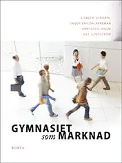 Lisbeth Lundahl, Inger Erixon Arreman, Ann-Sofie Holm, Ulf Lundström - Gymnasiet som marknad, Häftad